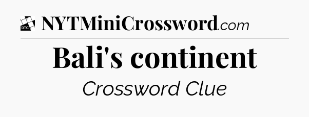 Bali's continent - Daily Themed Classic Crossword