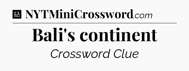 Bali's continent - LA Times Crossword