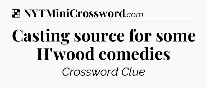 Solution: Casting source for some H'wood comedies - NYT Crossword
