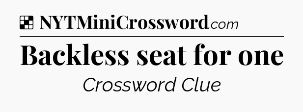 Solution: Backless seat for one - NYT Crossword