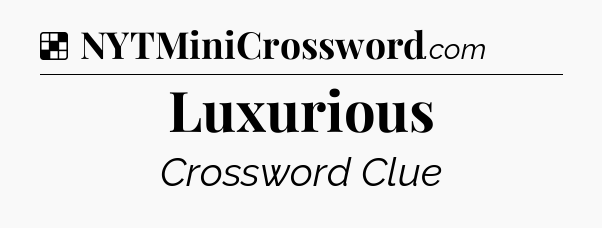 Solution: Luxurious - NYT Crossword
