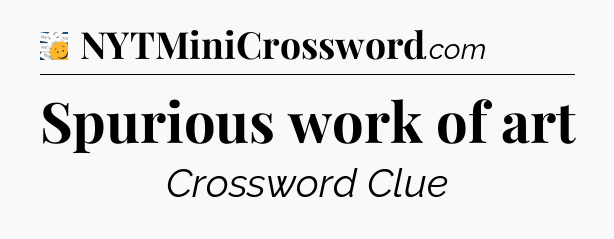 Spurious work of art - 7 Little Words