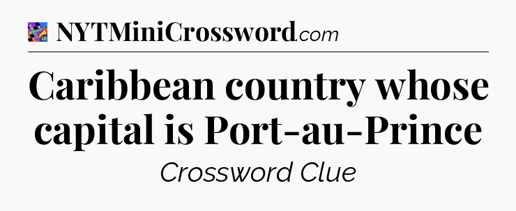 Caribbean country whose capital is Port-au-Prince Crossword Clue
