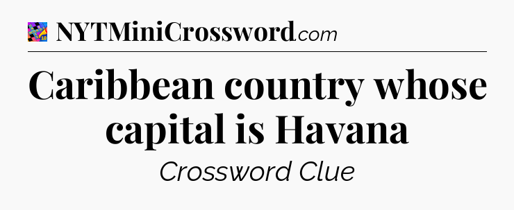 Caribbean country whose capital is Havana Crossword Clue
