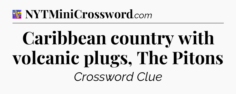 Caribbean country with volcanic plugs, The Pitons Codycross