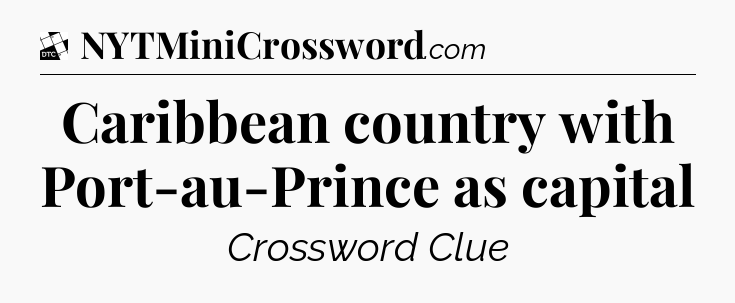 Caribbean country with Port-au-Prince as capital - Daily Themed Classic Crossword