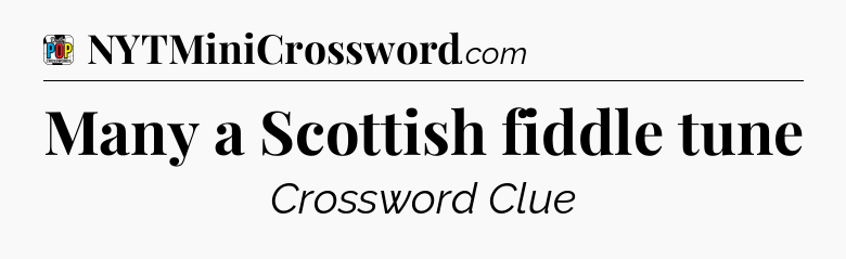 Many a Scottish fiddle tune Crossword Clue