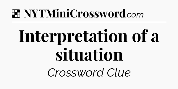 Solution: Interpretation of a situation - NYT Crossword