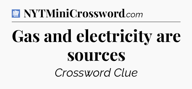 Gas and electricity are sources Puzzle Page Crossword Clue