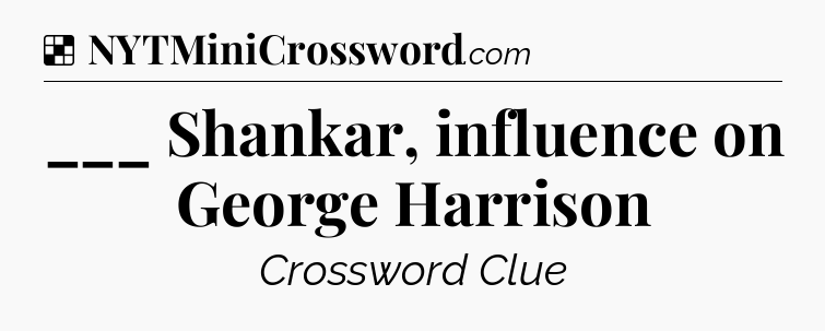 Solution: ___ Shankar, influence on George Harrison - NYT Crossword