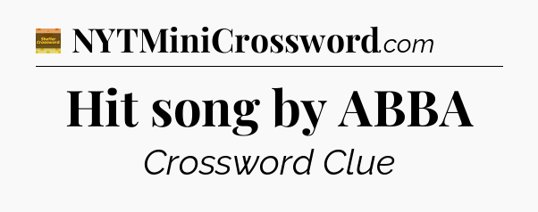 Hit song by ABBA - Eugene Sheffer Crossword