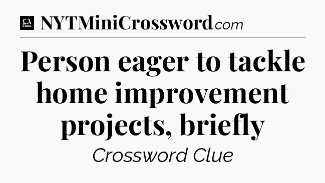 Person eager to tackle home improvement projects, briefly - LA Times Crossword