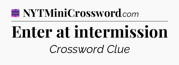 Enter at intermission - Thomas Joseph Crossword