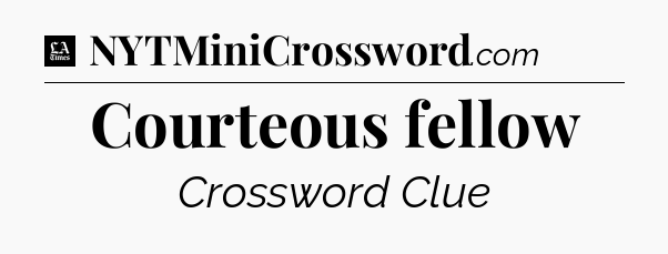 Courteous fellow - LA Times Crossword