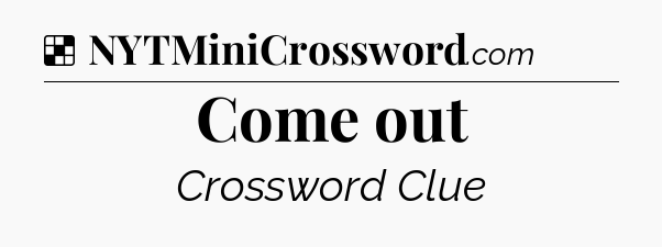 Solution: Come out - NYT Crossword