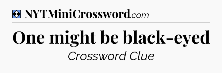 Solution: One might be black-eyed - NYT Mini Crossword