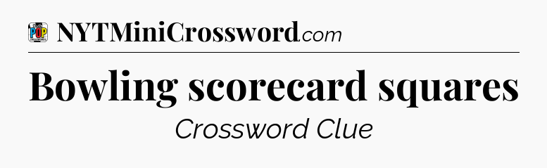 Bowling scorecard squares Crossword Clue
