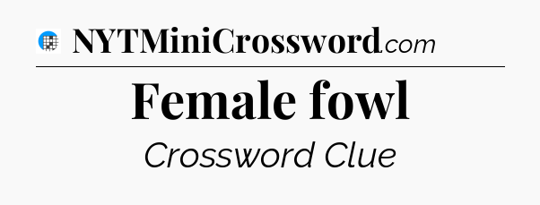 Female fowl Crossword Clue