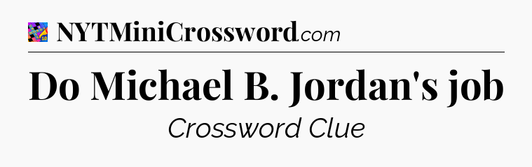 Do Michael B. Jordan's job Crossword Clue
