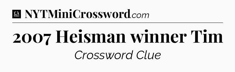 2007 Heisman winner Tim - LA Times Crossword