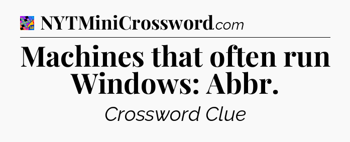 Machines that often run Windows: Abbr Crossword Clue