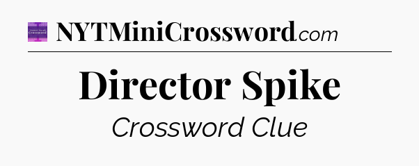 Director Spike - Thomas Joseph Crossword