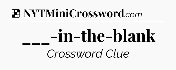 Solution: ___-in-the-blank - NYT Crossword
