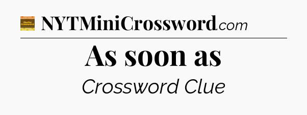 As soon as crossword clue Eugene Sheffer