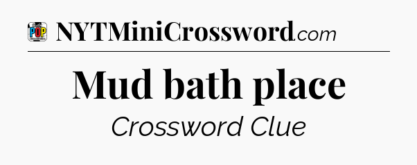 Mud bath place Crossword Clue