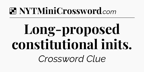 Solution: Long-proposed constitutional inits - NYT Crossword
