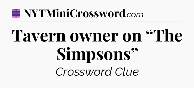 Tavern owner on “The Simpsons” - Thomas Joseph Crossword