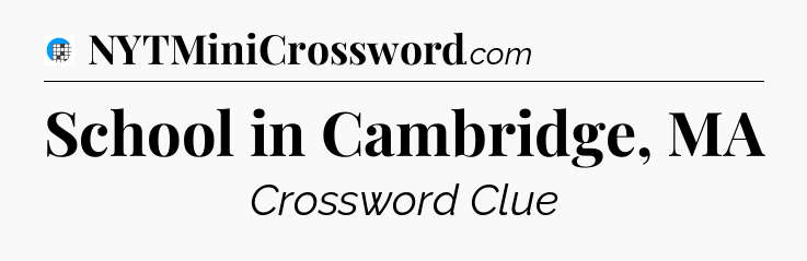 School in Cambridge, MA Crossword Clue