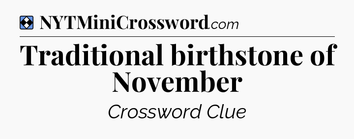 Solution: Traditional birthstone of November - NYT Mini Crossword