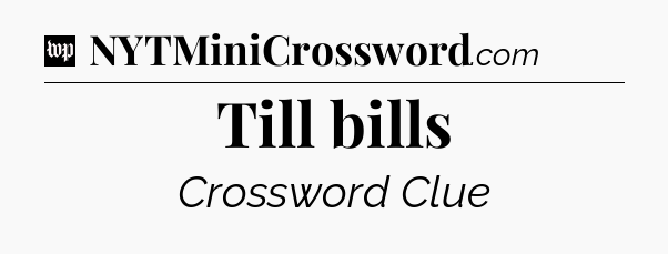 Till bills Crossword Clue