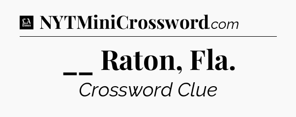 __ Raton, Fla - LA Times Crossword