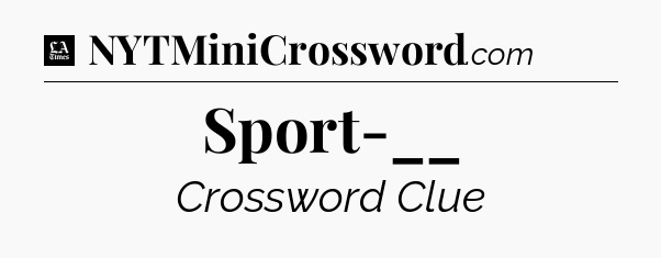 Sport-__ - LA Times Crossword