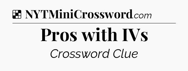 Solution: Pros with IVs - NYT Crossword
