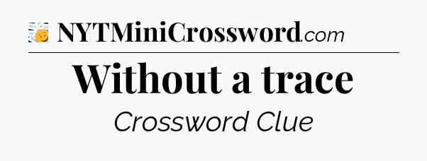 Without a trace - 7 Little Words