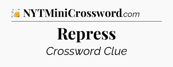 Repress - 7 Little Words