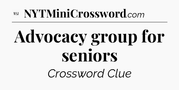 Advocacy group for seniors - WSJ Crossword