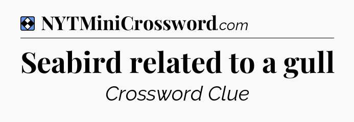 Solution: Seabird related to a gull - NYT Mini Crossword