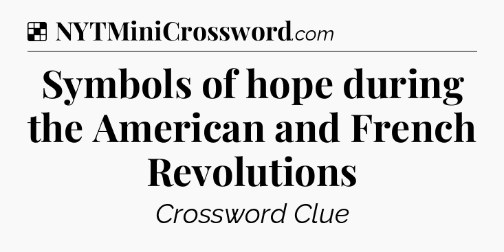 Solution: Symbols of hope during the American and French Revolutions - NYT Crossword