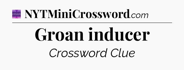 Groan inducer - Thomas Joseph Crossword