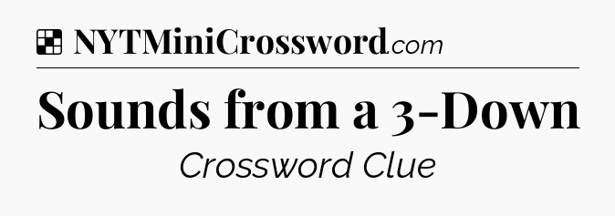 Solution: Sounds from a 3-Down - NYT Crossword