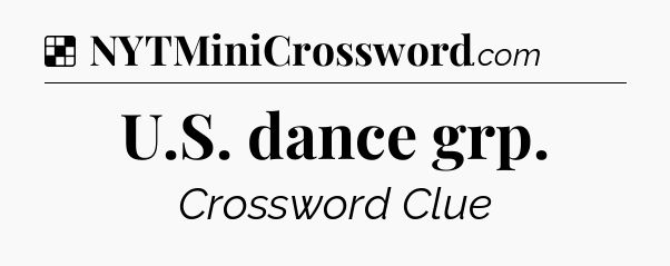 Solution: U.S. dance grp - NYT Crossword
