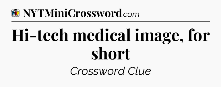 Hi-tech medical image, for short Crossword Clue