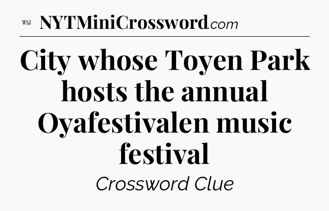 City whose Toyen Park hosts the annual Oyafestivalen music festival - WSJ Crossword