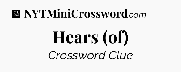 Hears (of) - LA Times Crossword