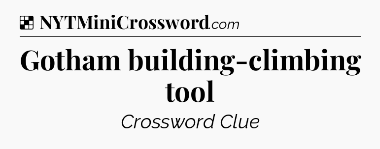 Solution: Gotham building-climbing tool - NYT Crossword
