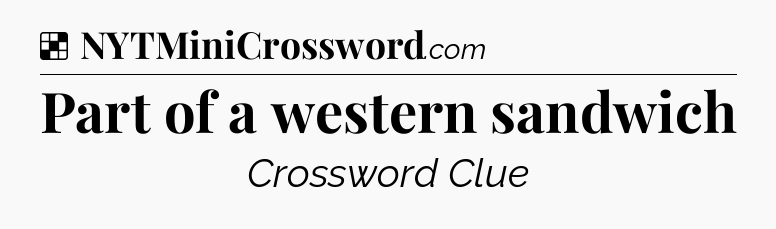 Solution: Part of a western sandwich - NYT Crossword